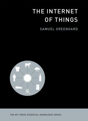 [The MIT Press Essential Knowledge 01] • The Internet of Things (The MIT Press Essential Knowledge Series)